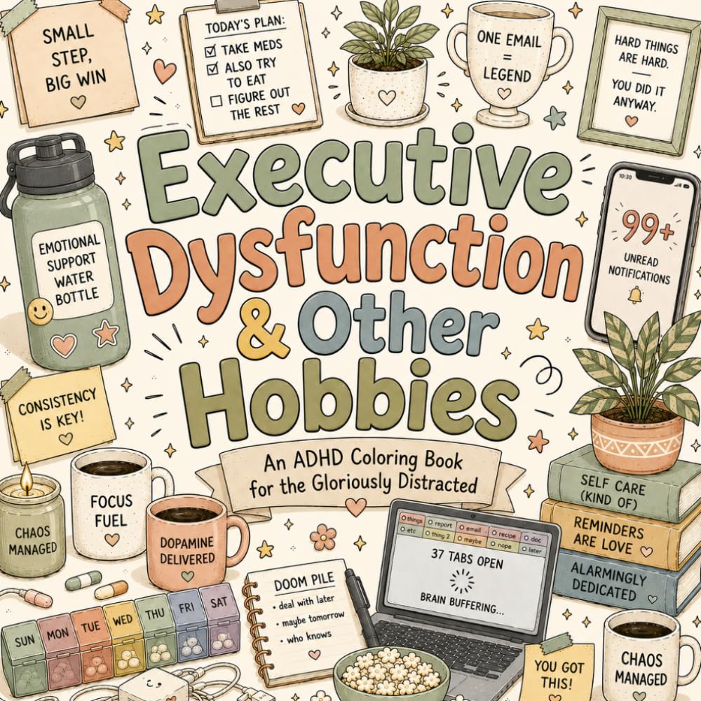 Executive Dysfunction & Other Hobbies: An ADHD Coloring Book for the Gloriously Distracted