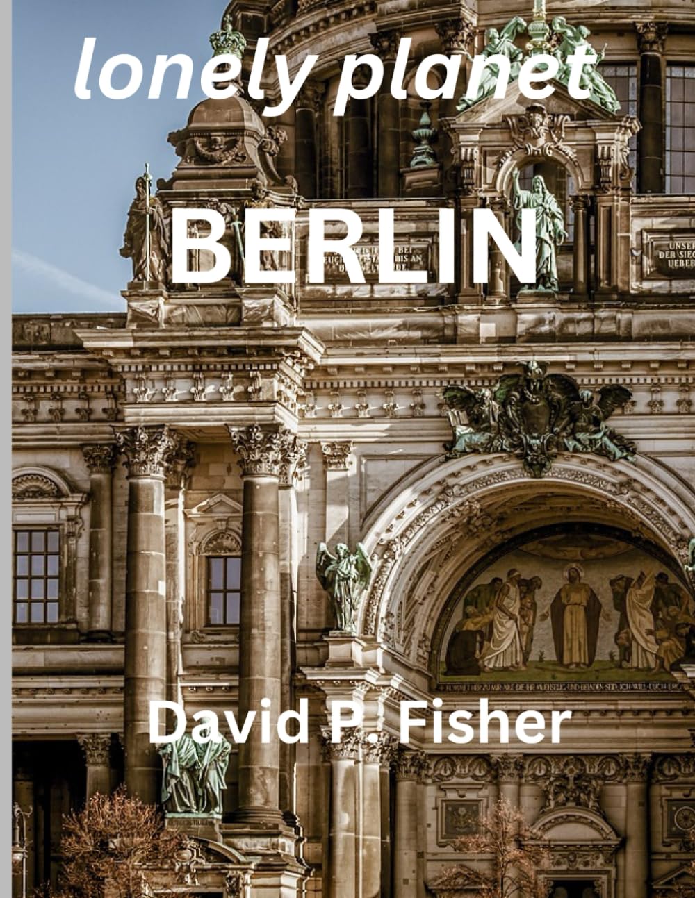 LONELY PLANET IN BERLIN: Reveal Berlin's Secret Charms and Dynamic Culture with Desolate Planet's Definitive Travel Guide