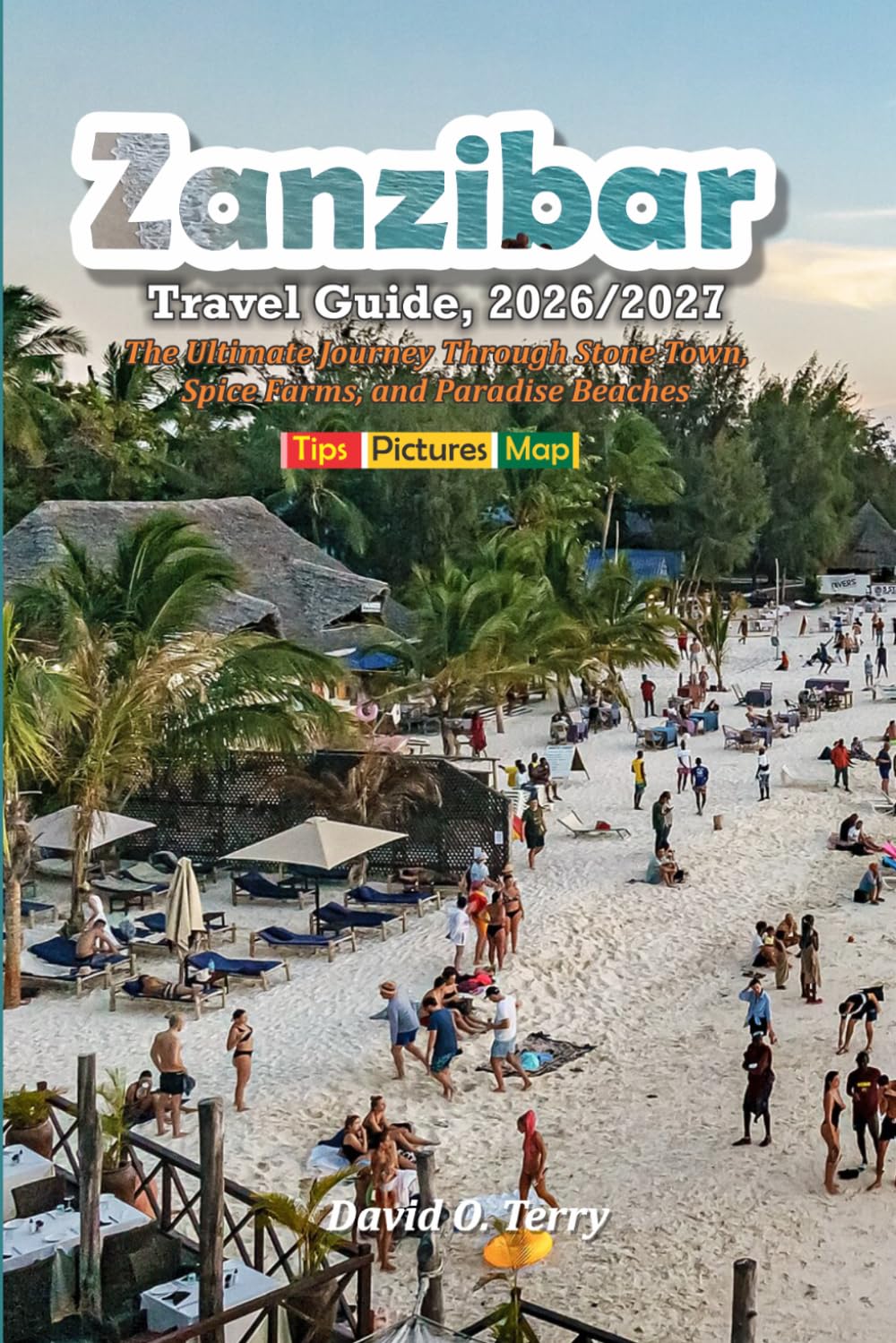 Zanzibar Travel Guide, 2026/2027: The Ultimate Journey Through Stone Town, Spice Farms, and Paradise Beaches