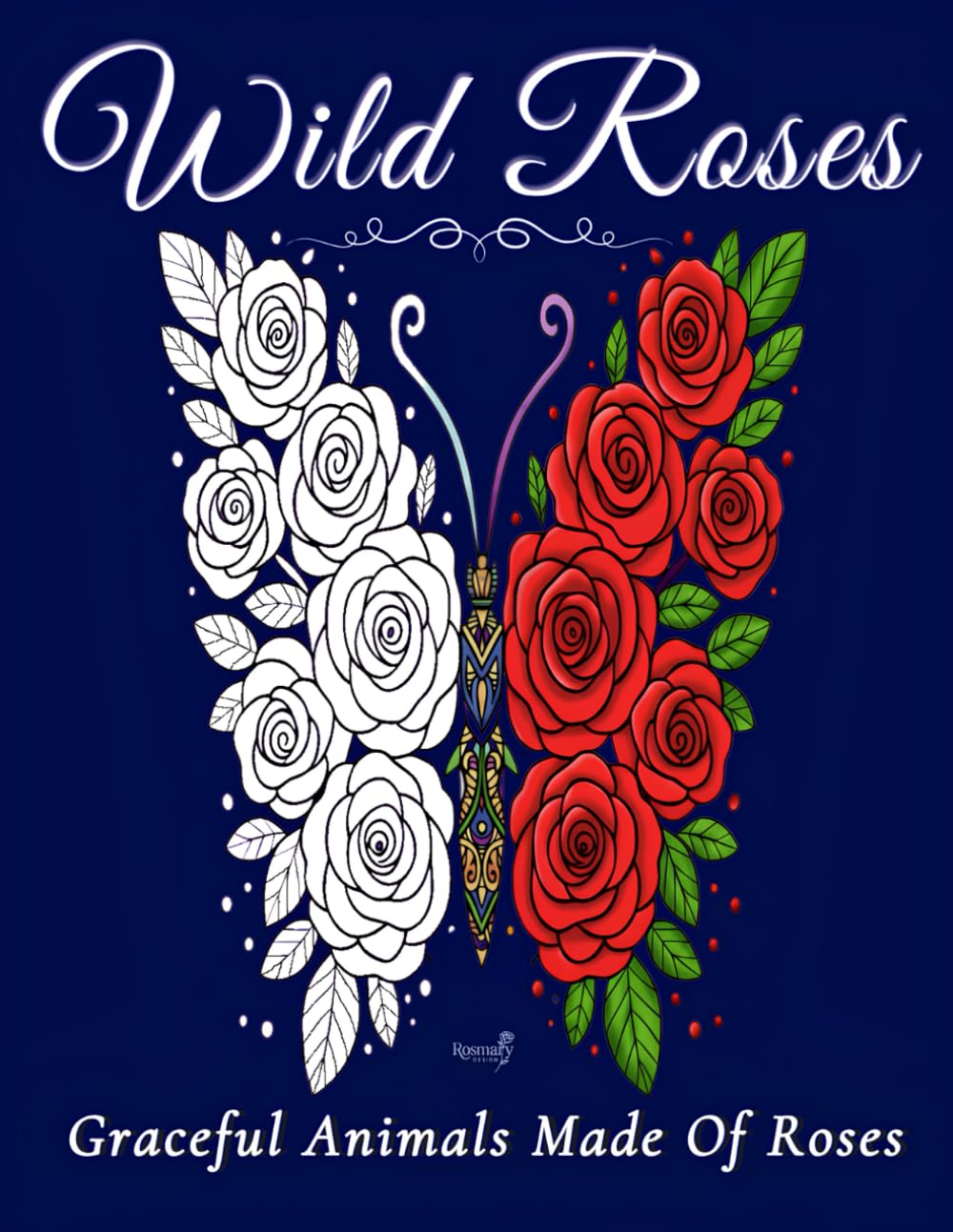 Wild Roses: A Graceful Coloring Journey Through Rose-Shaped Creatures: An Elegant Coloring Book of Rose-Shaped Animals