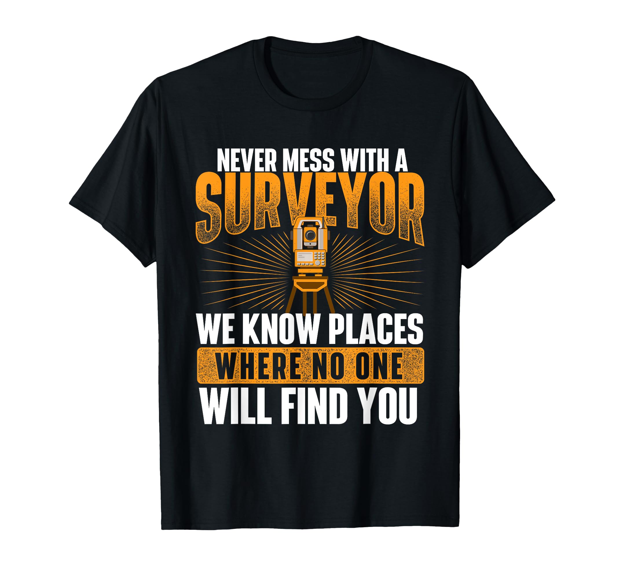 Never Mess with A Surveyor - Land Examiner Cartographer T-Shirt