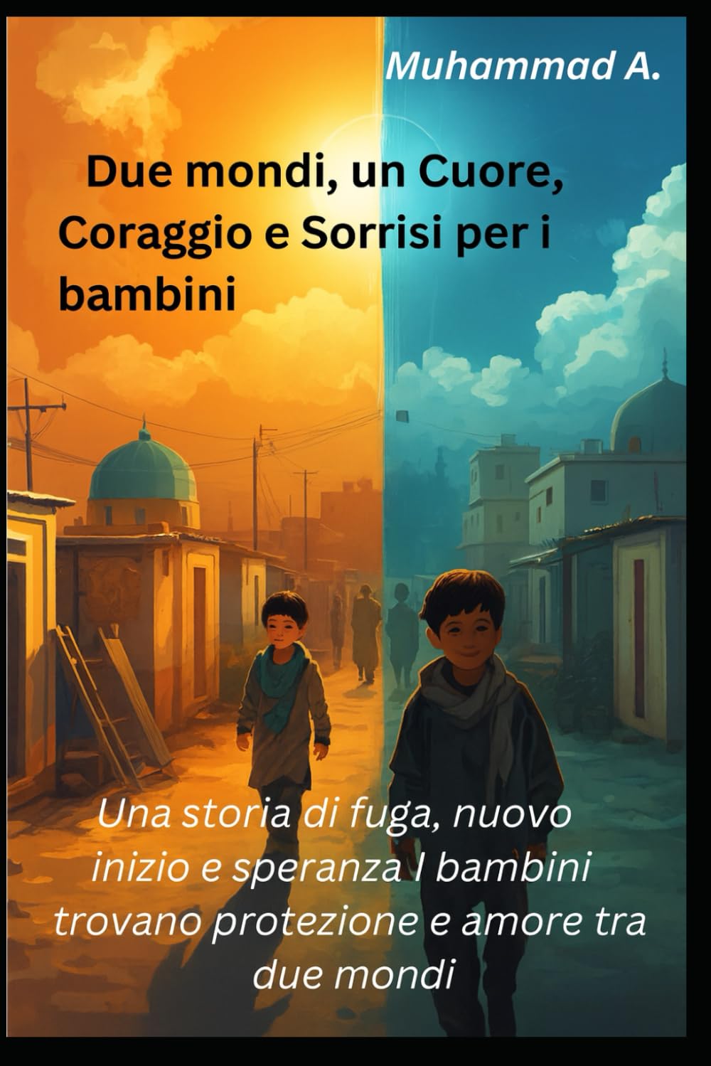 Due mondi, un cuore – coraggio e sorrisi per i bambini: Una storia di fuga, nuovo inizio e speranza