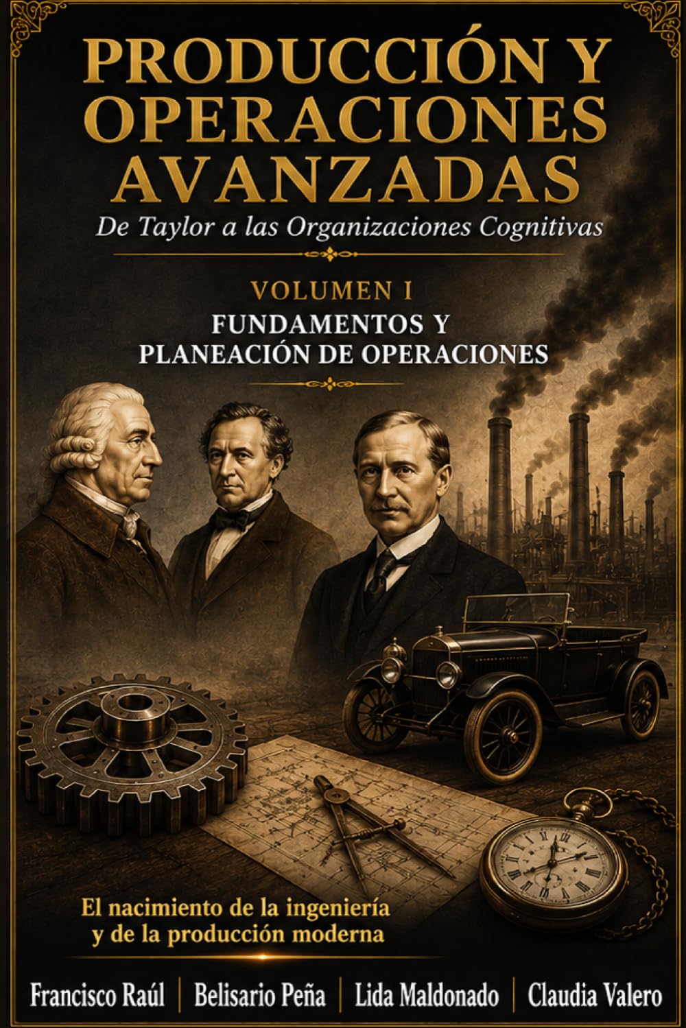 PRODUCCIÓN Y OPERACIONES AVANZADAS. Fundamentos y Planeación de Operaciones. GUÍA PRÁCTICA: VOLUMEN UNO