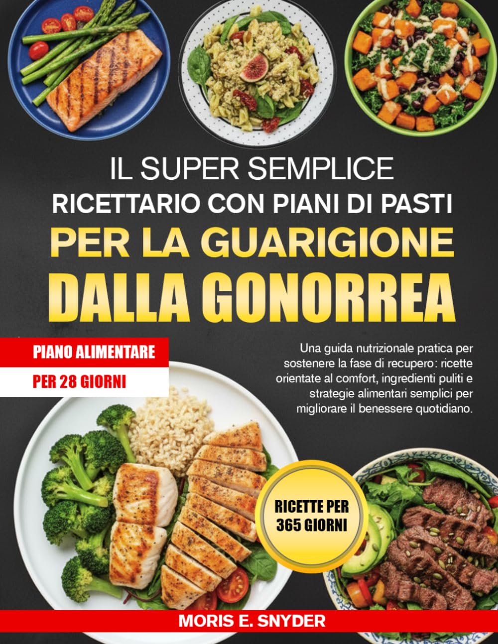 IL SUPER SEMPLICE RICETTARIO CON PIANI DI PASTI PER LA GUARIGIONE DALLA GONORREA: Una guida nutrizionale pratica per sostenere la fase di recupero: ... alimentari semplici per migliorare il bene...