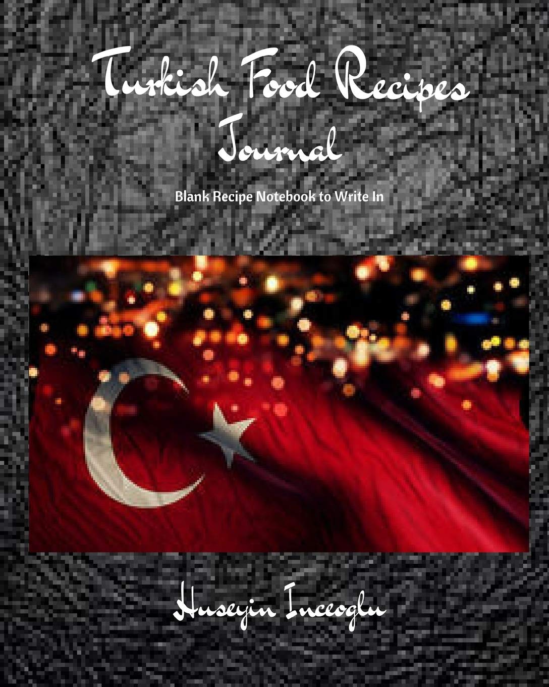 Turkish Food Recipes Journal: Blank Recipe Notebook to Write In