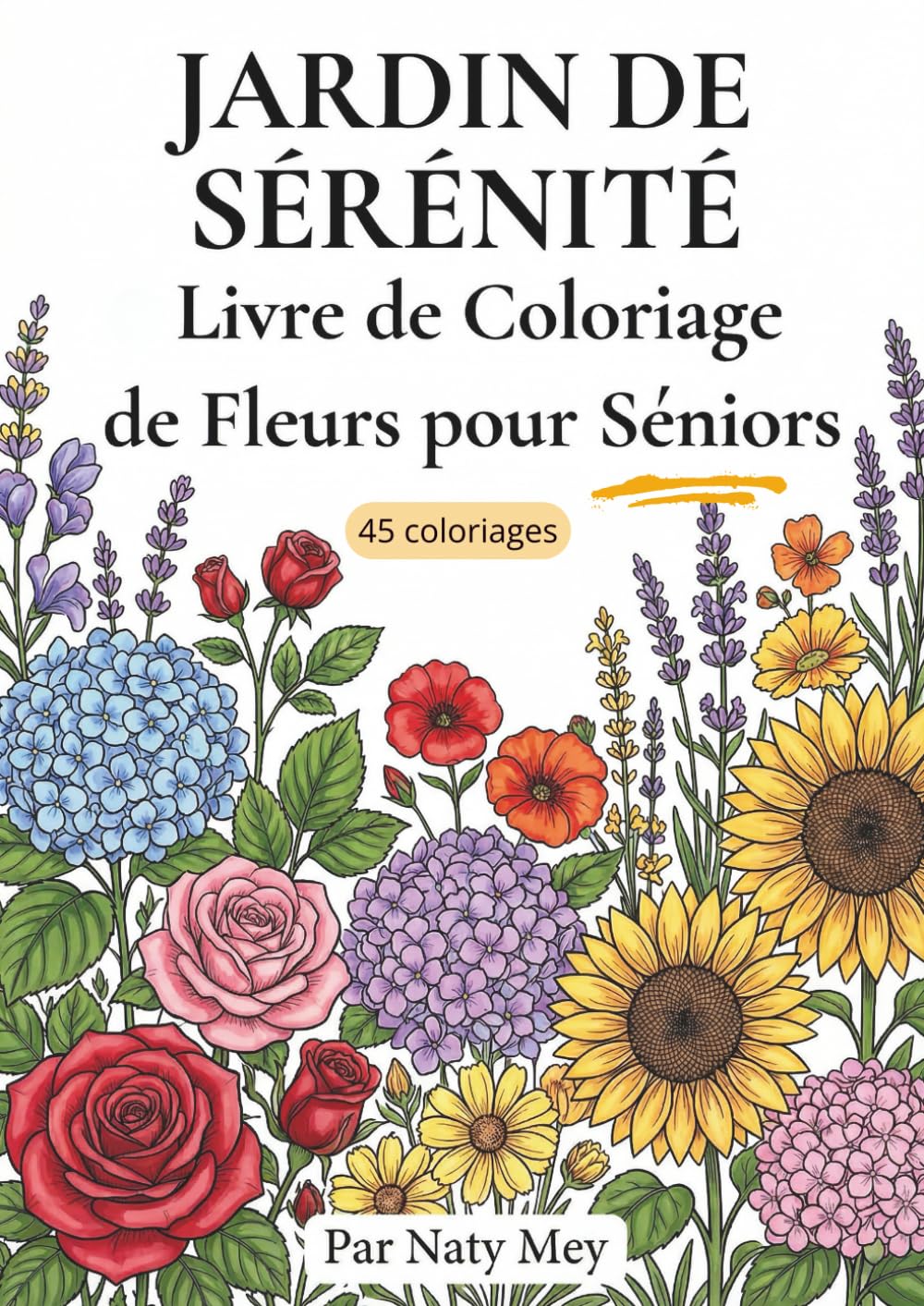 Jardin de Sérénité: Coloriages floraux simples et apaisants – Grands motifs aux traits épais – Grands dessins simples pour stimuler la dextérité et la concentration des seniors