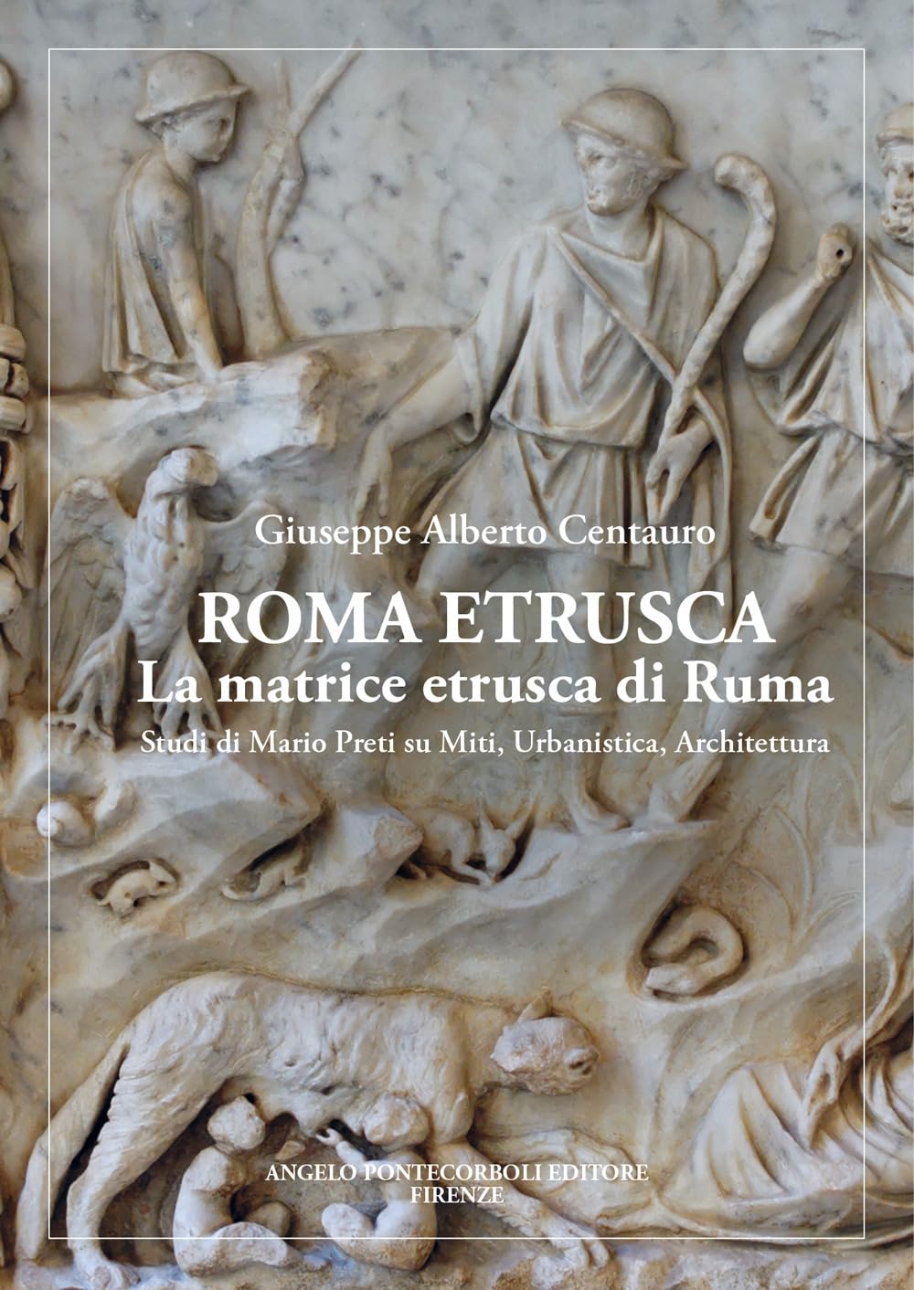 Roma Etrusca. La Matrice Etrusca Di Ruma. Studi Di Mario Preti Su Miti, Urbanistica, Architettura. Nuova Ediz. - 4