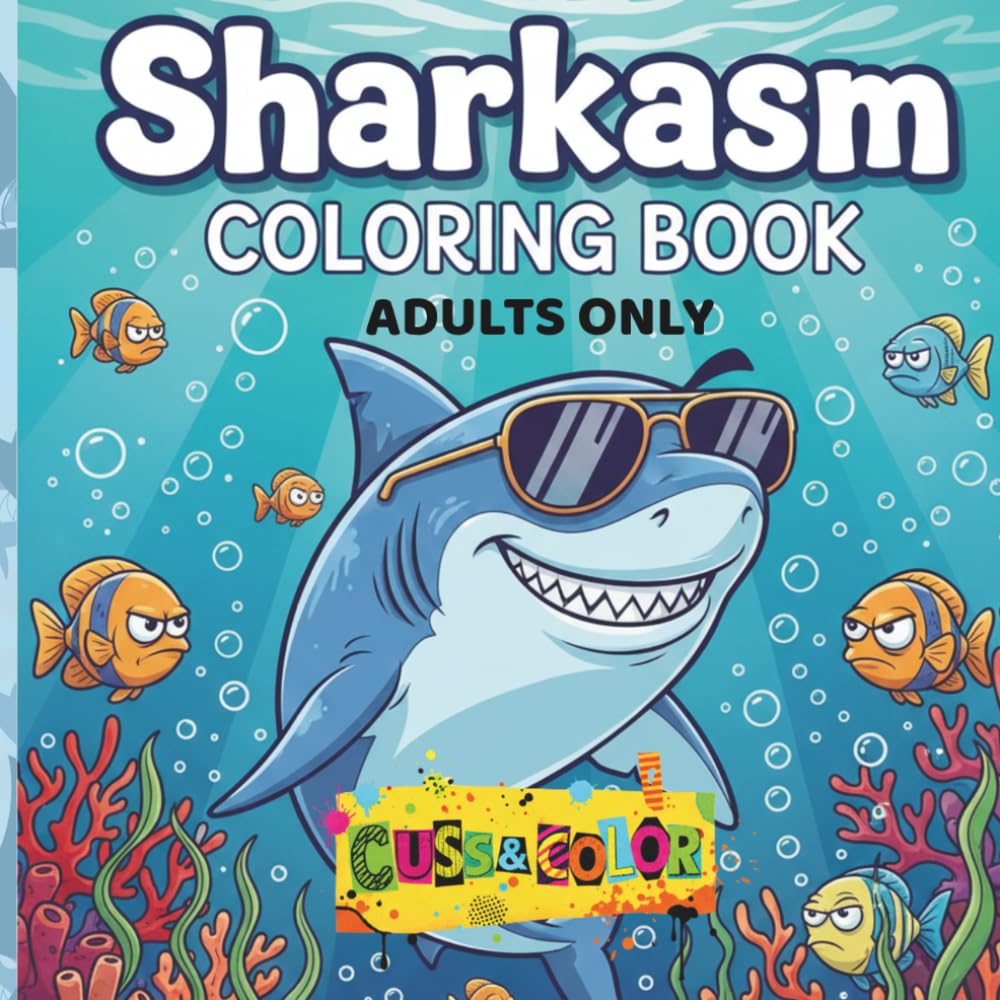 Sharkasm Adult Coloring Book: A Funny Sweary Shark Coloring Book for Adults with Bold & Easy Stress Relief Pages, Hilarious Gift For Shark Lovers