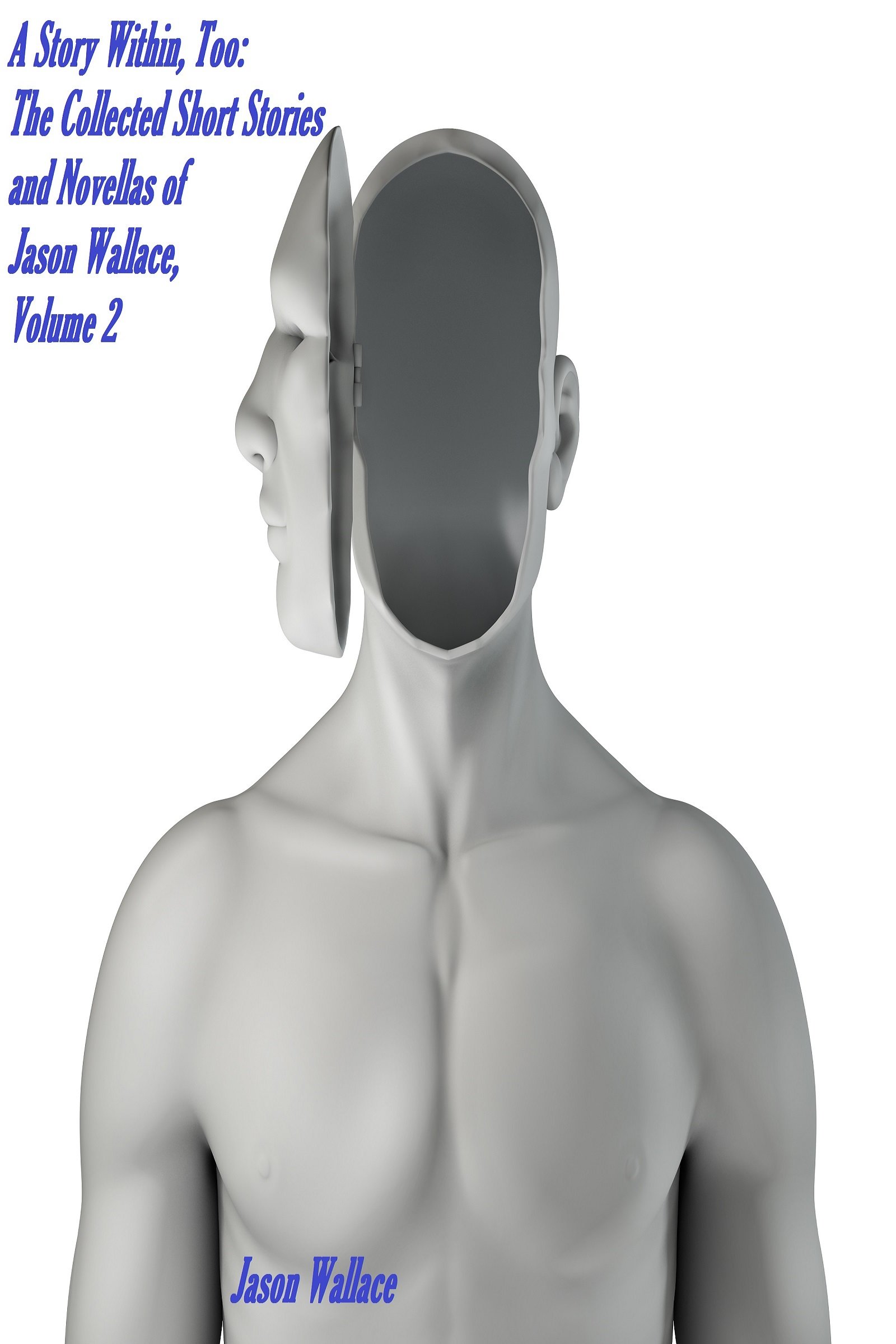 A Story Within, Too: The Collected Short Stories and Novellas of Jason Wallace, Volume 2