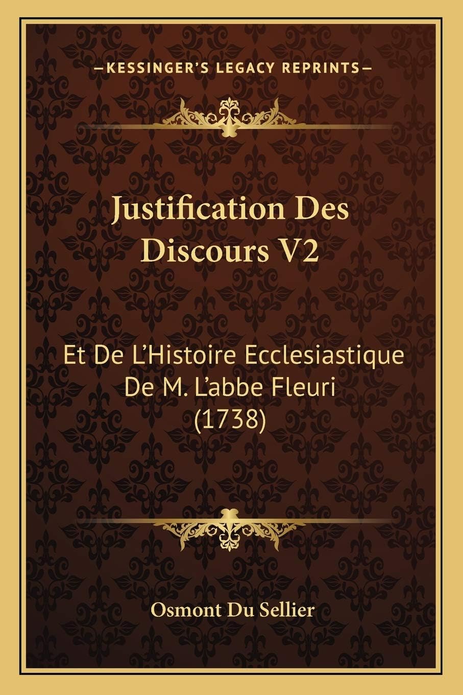 Justification Des Discours V2: Et De L'Histoire Ecclesiastique De M. L'abbe Fleuri (1738)
