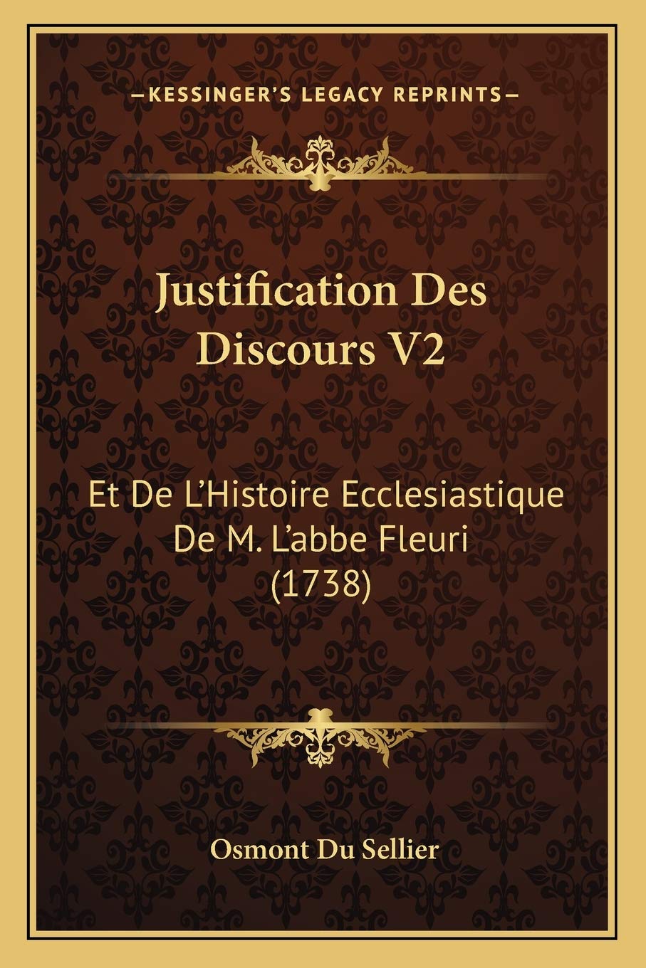 Justification Des Discours V2: Et De L'Histoire Ecclesiastique De M. L'abbe Fleuri (1738)
