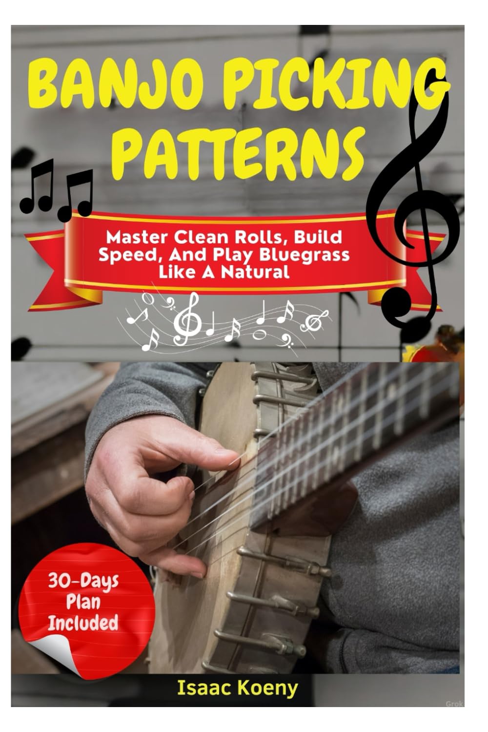 Banjo Picking Patterns: Master Clean Rolls, Build Speed, And Play Bluegrass Like A Natural