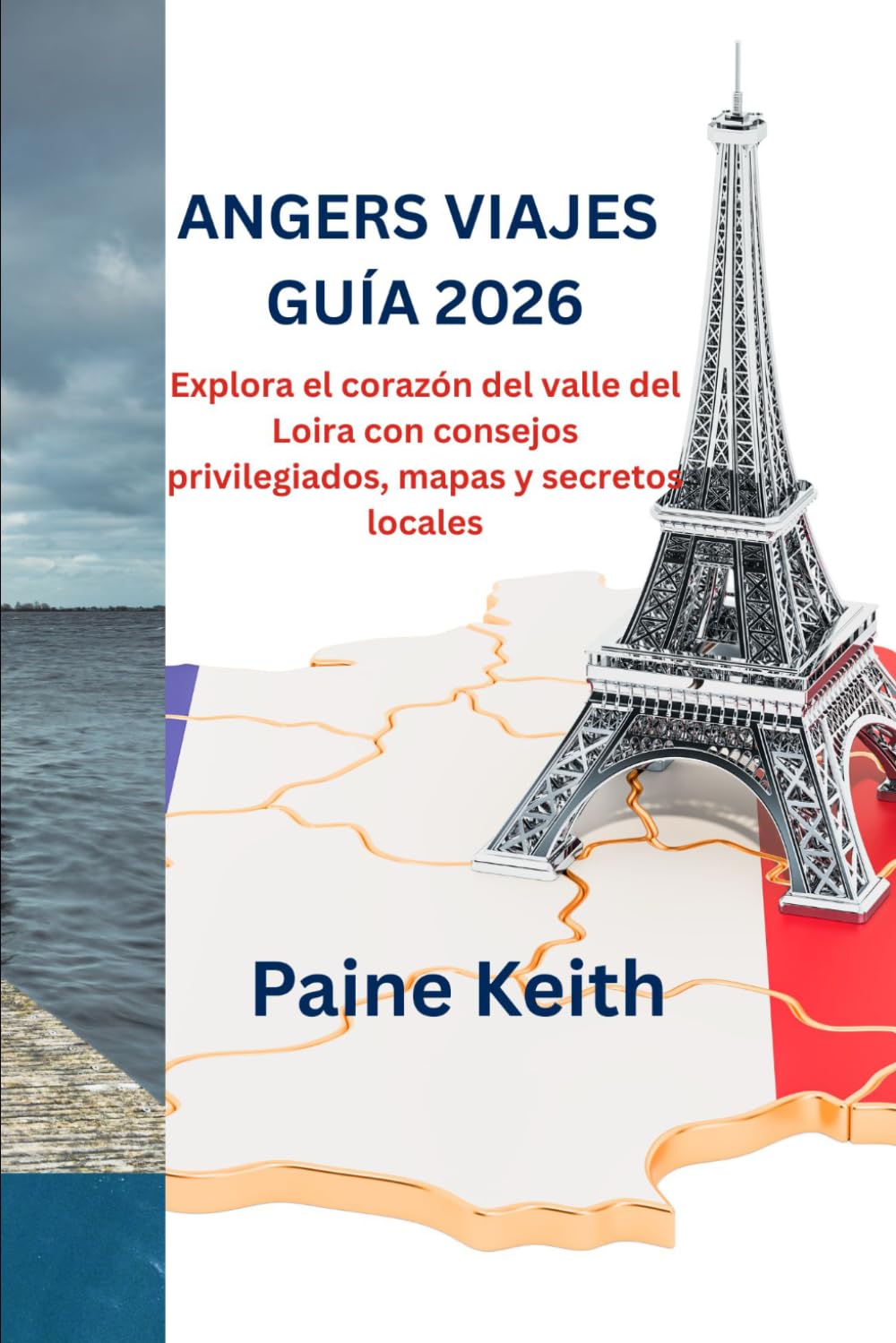 ANGERS VIAJES GUÍA 2026: Explora el corazón del valle del Loira con consejos privilegiados, mapas y secretos locales