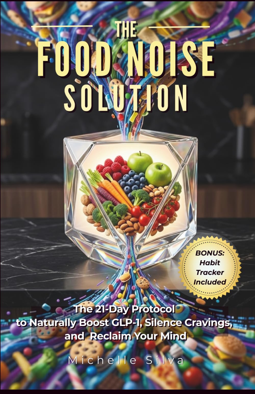 The Food Noise Solution: The 21-Day Protocol to Naturally Boost GLP-1, Silence Cravings, and Reclaim Your Mind
