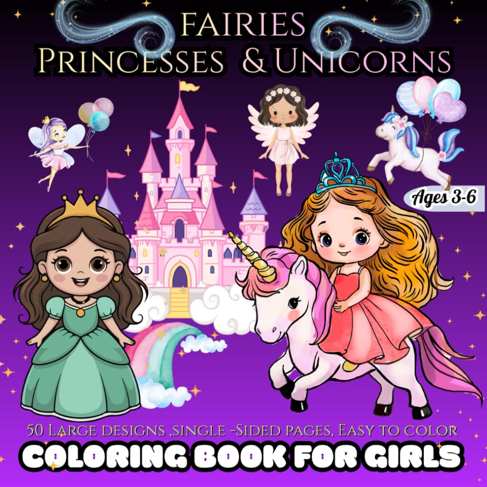 Fairies, Princesses & Unicorns Coloring Book for Girls Ages 3–6: 50 Large & Easy Coloring Pages, Single-Sided, A Fantasy Coloring Book with Fairies, ... Creativity, Fine Motor Skills & Calm Playtime
