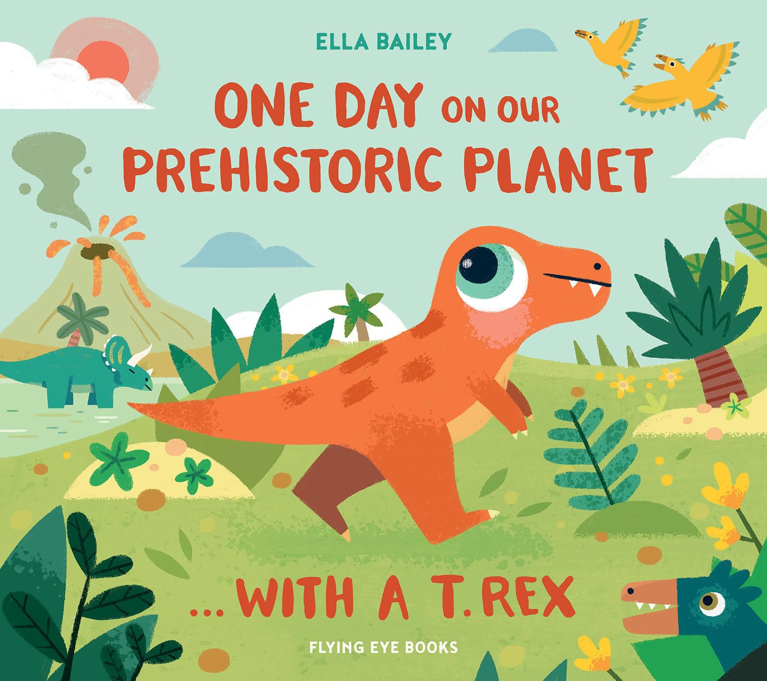 One Day on our Prehistoric Planet... with a T.Rex by Ella Bai... - 9781838742126