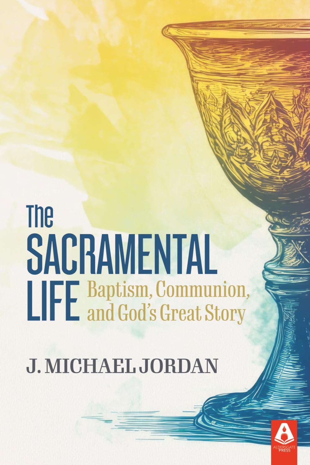 The Sacramental Life: Baptism, Communion, and God’s Great Story