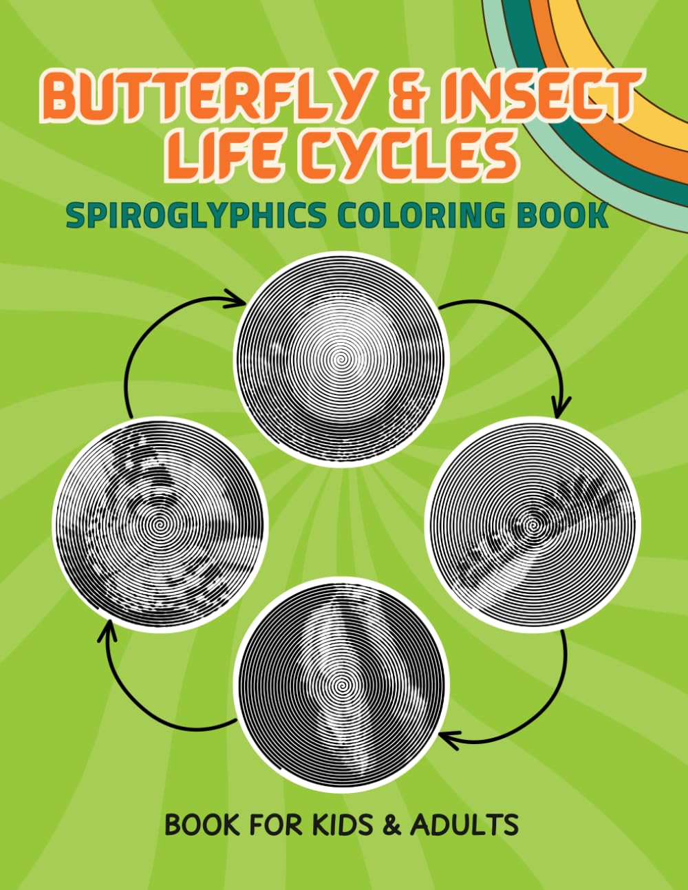 Butterfly & Insect Life Cycles Spiroglyphics Coloring Book for Kids & Adults: Hidden Spiral Bug Coloring Pages Featuring Butterflies, Bees, Ladybugs and More