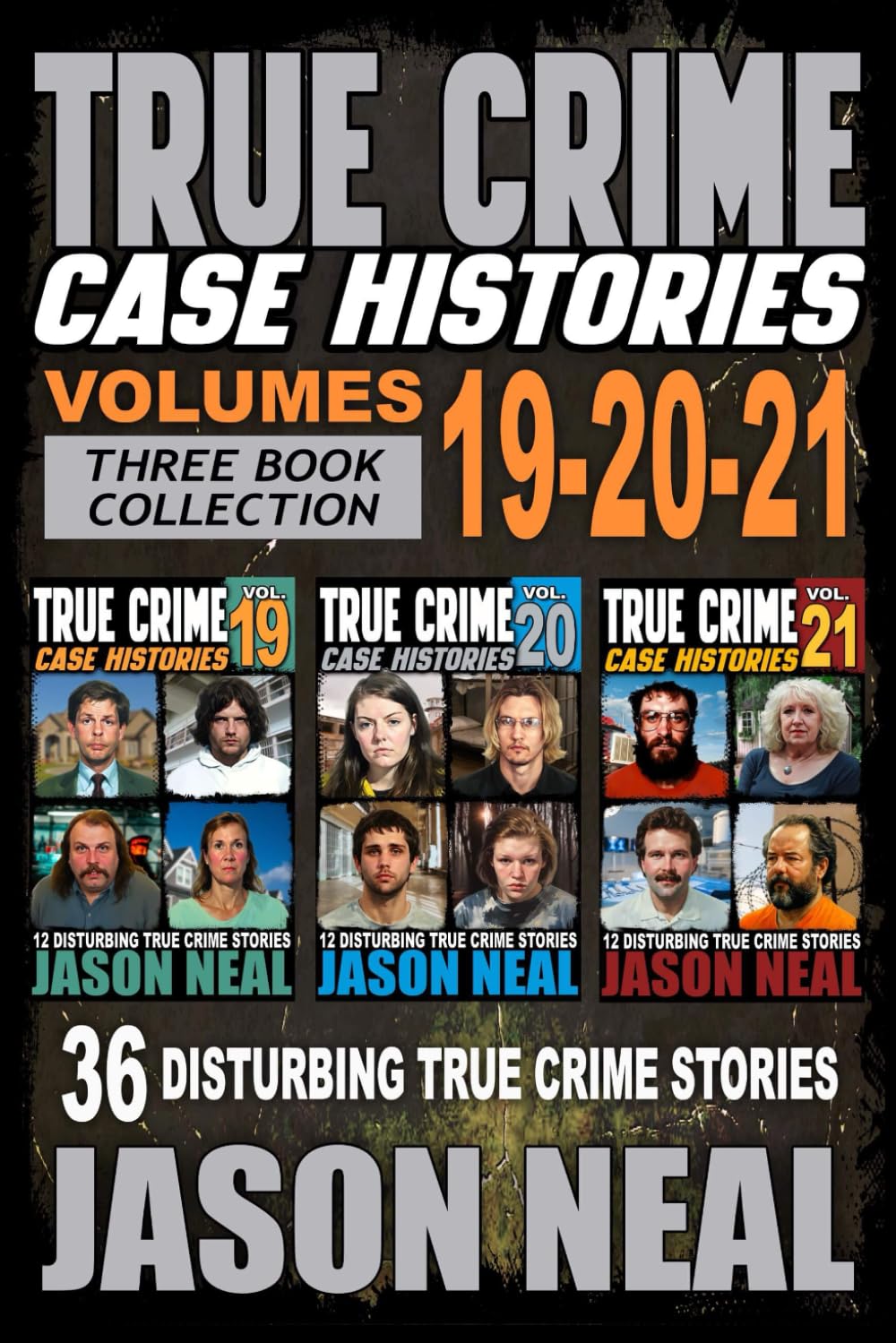 True Crime Case Histories - (Books 19, 20, & 21): 36 Disturbing Stories True Crime Stories