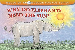 Why Do Elephants Need the Sun? (Wells of Knowledge Science Series)