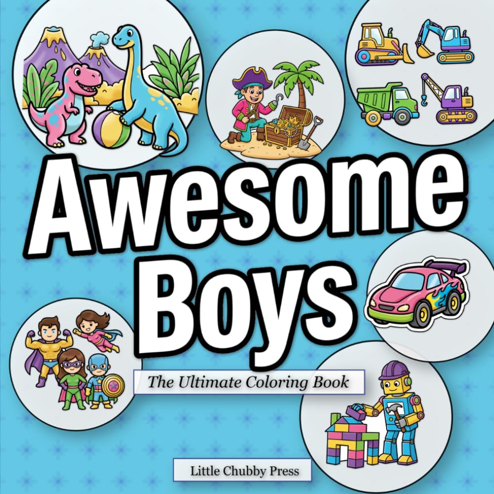 Awesome Boys Coloring Book: 40+ Unique for Boys & Girls Ages 4-8, Dinosaurs, Cars, Superheroes & More! Engaging Activities for Kindergarten & Preschool Kids.