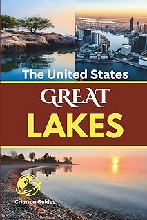 United States Great Lakes Travel Guide: Cities, Beaches, Train Routes, Scenic Drives, Food, Festivals, and Practical Planning for the Freshwater Midwest