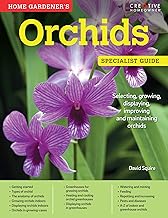 Home Gardener's Orchids: Selecting, Growing, Displaying, Improving and M...