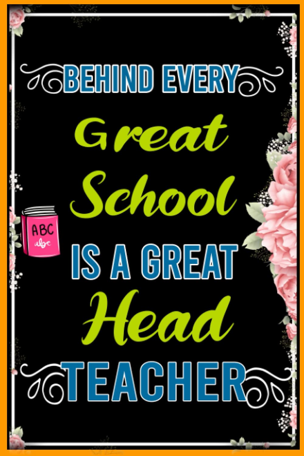 Behind Every Great School Is A Great Head Teacher: Lined Notebook Gift for Headteacher Thank You Gifts for Teachers , Best End of Year Gift for ... & Appreciation Headteacher Gifts For Him