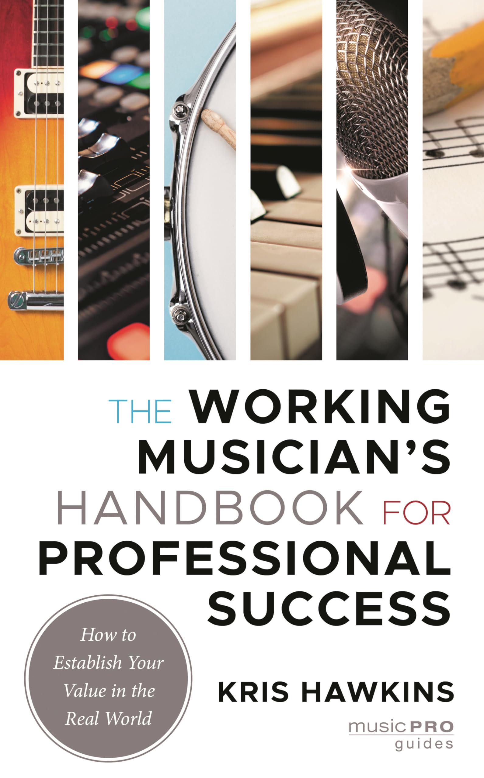 The Working Musician's Handbook for Professional Success: How to Establish Your Value in the Real World (Music Pro Guides)