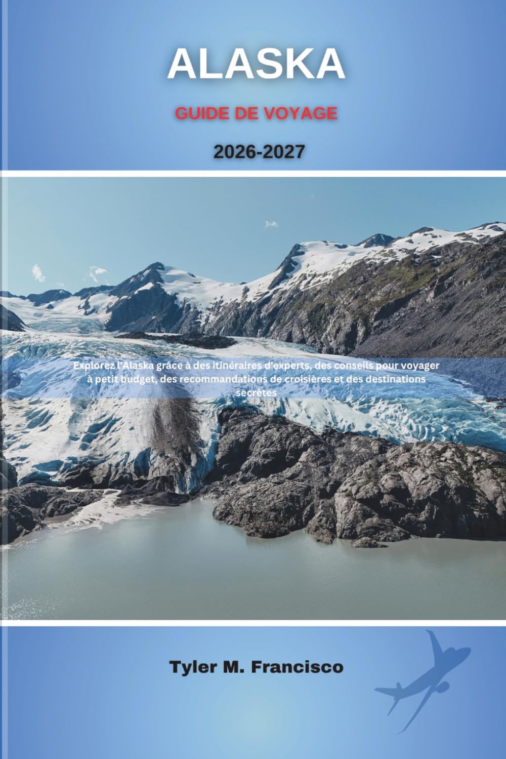 ALASKA GUIDE DE VOYAGE 2026-2027: Explorez l'Alaska grâce à des itinéraires d'experts, des conseils pour voyager à petit budget, des recommandations ... destinations secrètes (Foreknow companion)