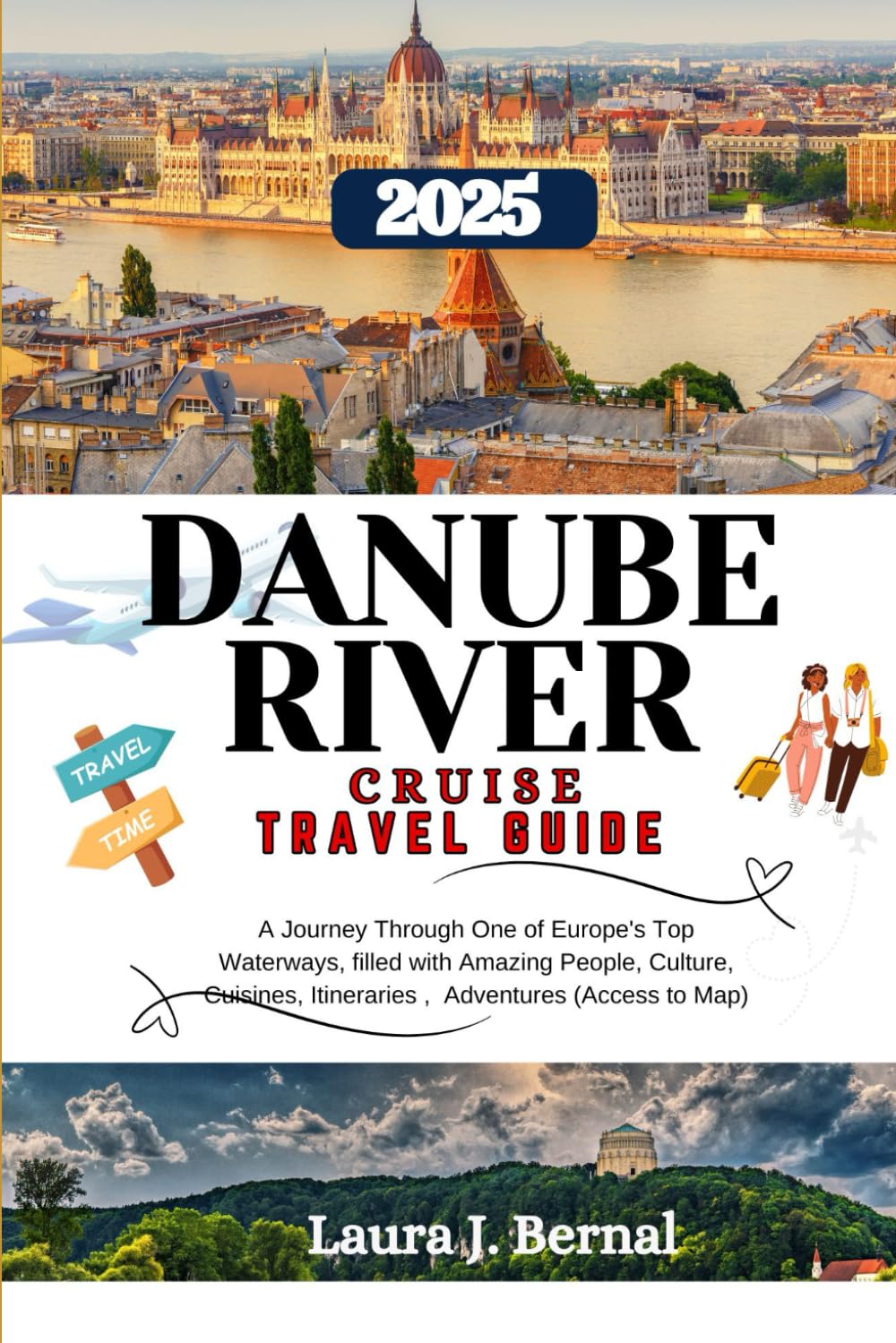Danube River Cruise Travel Guide 2025: A Journey Through One of Europe's Top Waterways, filled with Amazing People, Culture, Cuisines, Itineraries , Adventures (With Access to Map)