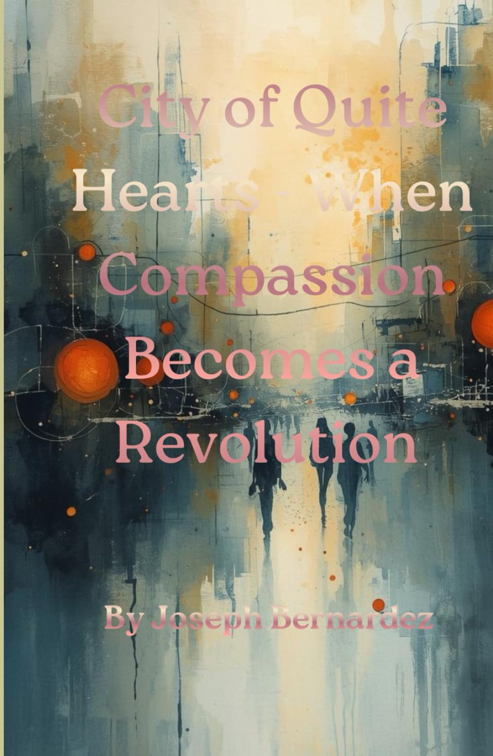 CITY OF QUIET HEARTS – WHEN COMPASSION BECOMES A REVOLUTION