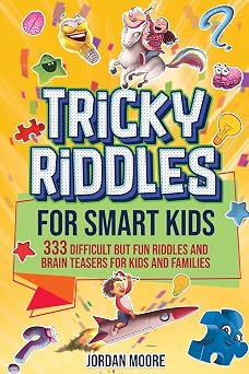 Tricky Riddles for Smart Kids 333 Difficult But Fun Riddles And Brain Teasers For Kids And Families Age 8-12
