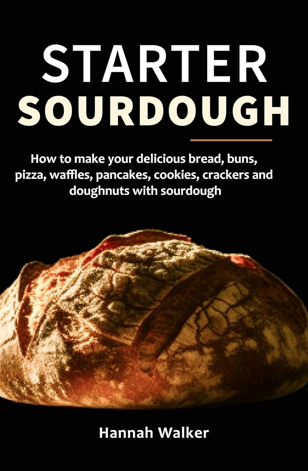 Starter Sourdough How to make your delicious bread, buns, pizza, waffles, pancakes, cookies