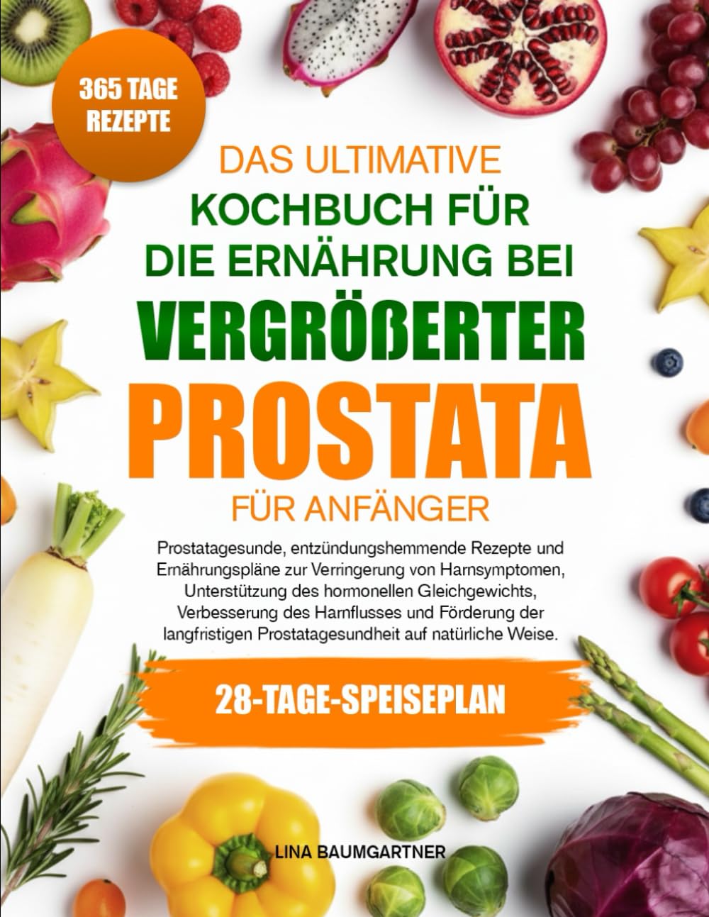 DAS ULTIMATIVE KOCHBUCH FÜR DIE ERNÄHRUNG BEI VERGRÖßERTER PROSTATA FÜR ANFÄNGER: Prostatagesunde, entzündungshemmende Rezepte und Ernährungspläne zur ... Unterstützung des hormonellen Gleichgewichts