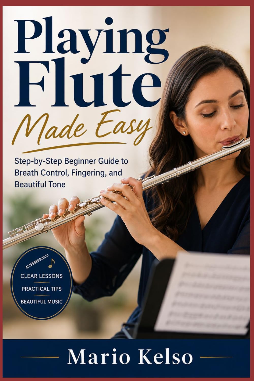 Playing Flute Made Easy: Step-by-Step Beginner Guide to Breath Control, Fingering, and Beautiful Tone