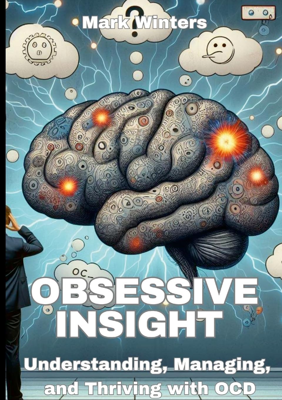 Mark WintersObsessive Insight Understanding, Managing, and Thriving with OCD