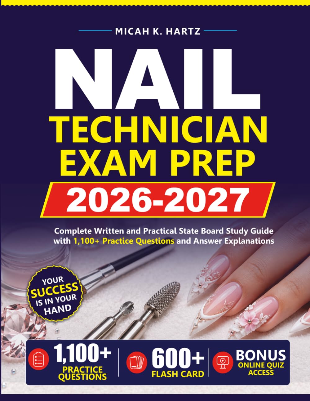 NAIL TECHNICIAN EXAM PREP 2026–2027: Complete Written and Practical State Board Study Guide with 1,100+ Practice Questions and Answer Explanations