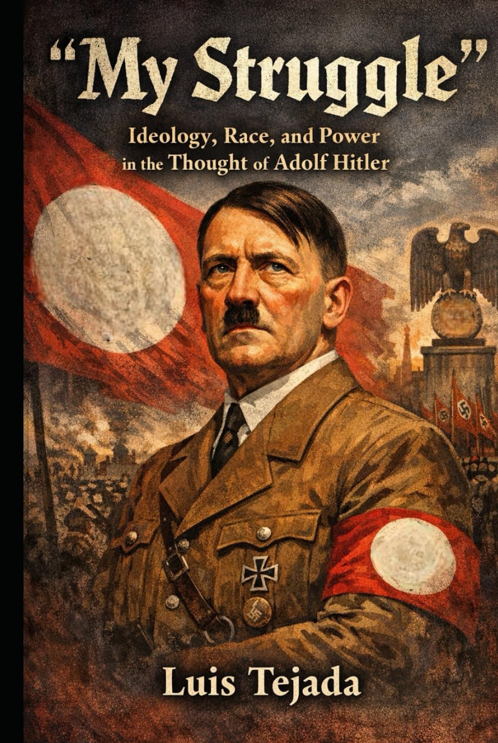 My Struggle: Ideology, Race, and Power in the Thought of Adolf Hitler (Ideología de Adolfo Hitler)      Hardcover – January 15, 2026