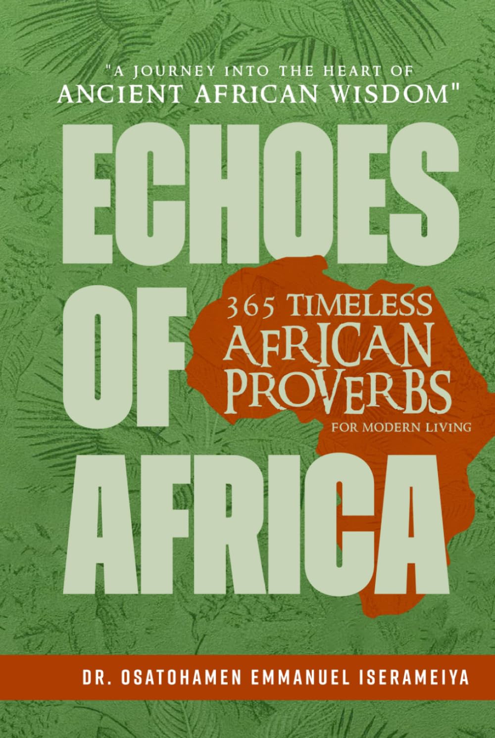Echoes of Africa: 365 Timeless African Proverbs for Modern Living: A Journey into the Heart of Ancient African Wisdom