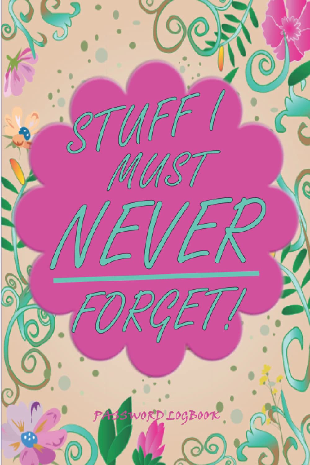 Password Logbook - Must Have Security Tool!: The Keys To Your Interweb Universe for Doo-Doo You Need To Remember!