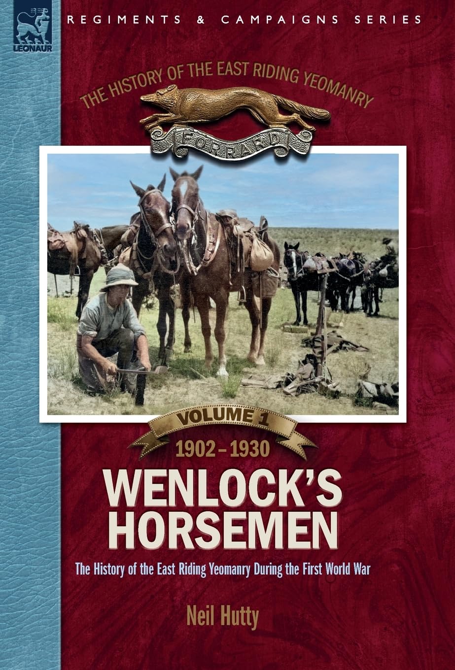 The History of the East Riding Yeomanry VOLUME 1: Wenlock's Horsemen: The East Riding Yeomanry in the First World War 1902-1930