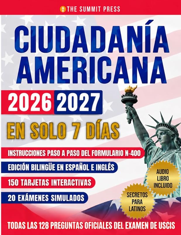 Ciudadanía Americana: Aprueba el Examen en tu Primer Intento en Solo 7 Días con Secretos de Ex Examinadores. Incluye las 128 Preguntas Oficiales del Test de USCIS (Spanish Edition)