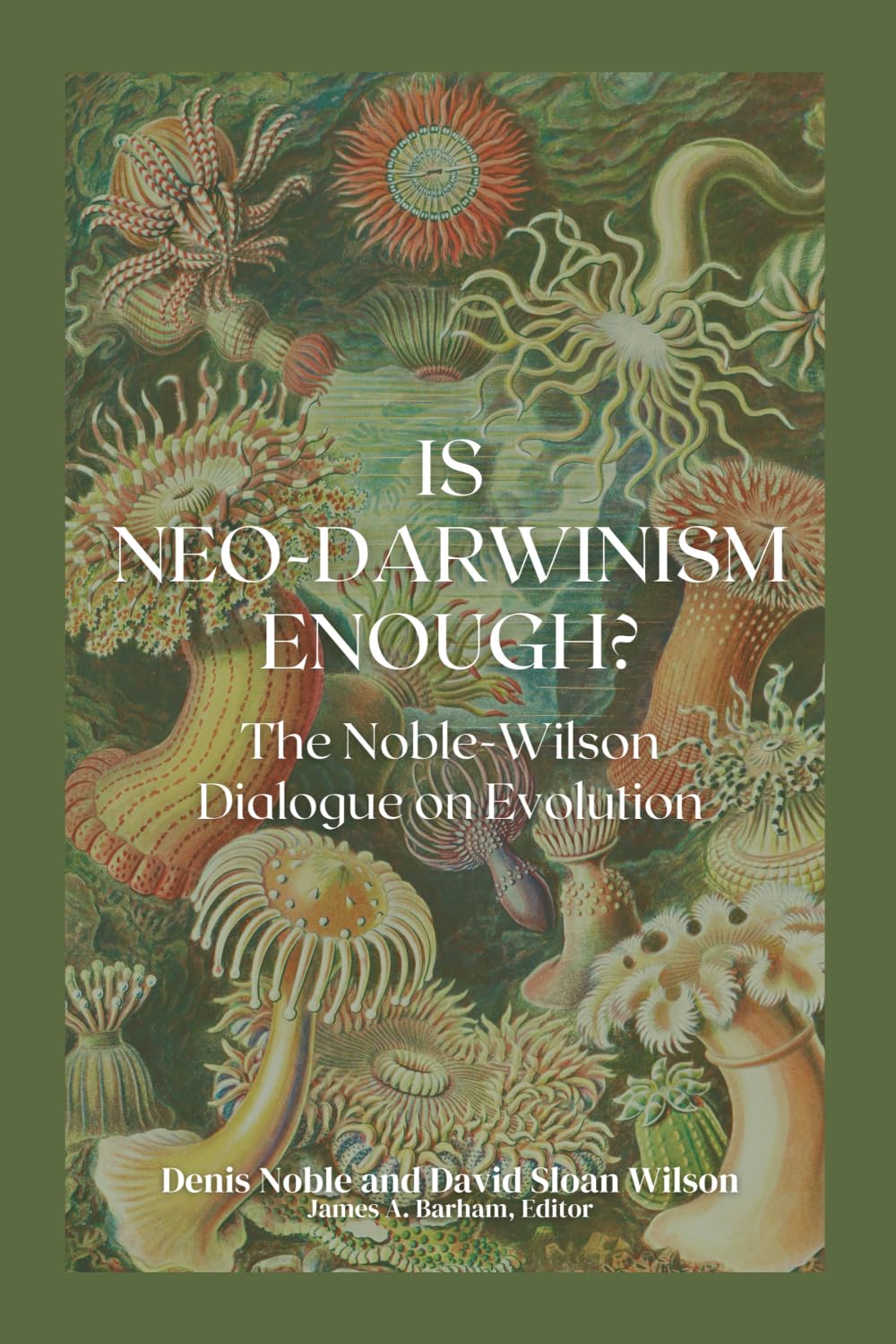 Is Neo-Darwinism Enough?: The Noble-Wilson Dialogue on Evolution