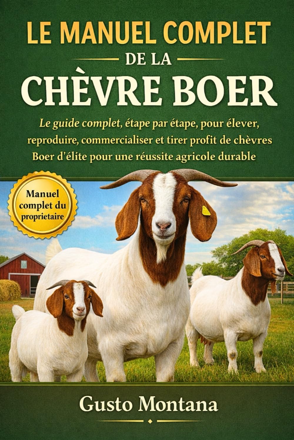 LE MANUEL COMPLET DE LA CHÈVRE BOER: Le guide complet, étape par étape, pour élever, reproduire, commercialiser et tirer profit de chèvres Boer d’élite pour une réussite agricole durable