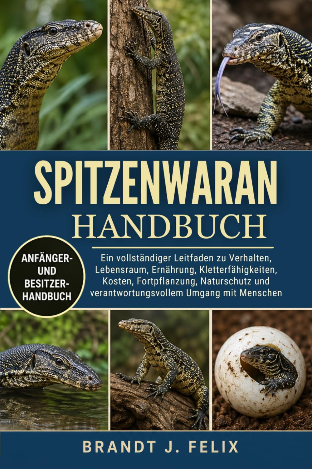 SPITZENWARAN-HANDBUCH: Ein vollständiger Leitfaden zu Verhalten, Lebensraum, Ernährung, Kletterfähigkeiten, Kosten, Fortpflanzung, Naturschutz und verantwortungsvollem Umgang mit Menschen