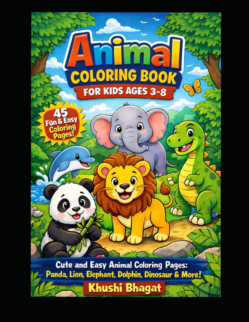 Cute Animals Coloring Book for Kids: Fun and Easy Animal Coloring Pages for Toddlers and Kids Ages 3–8 | Dolphin, Panda, Lion, Elephant, Dinosaur and More