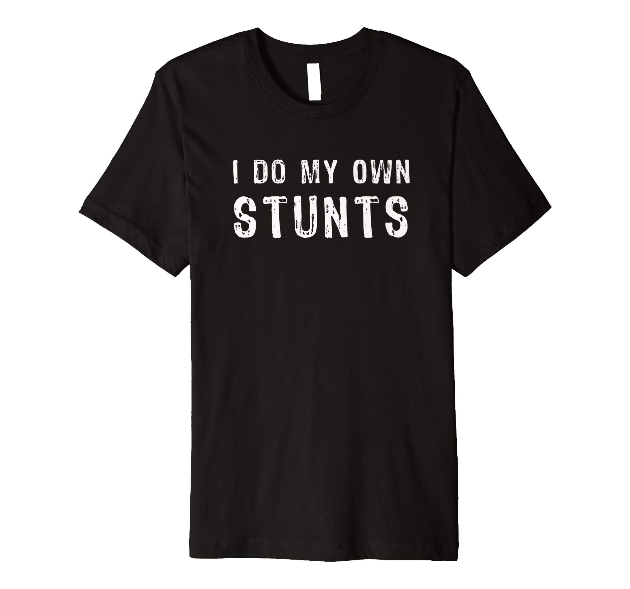 I Do My Own Stunts Funny T-Shirt