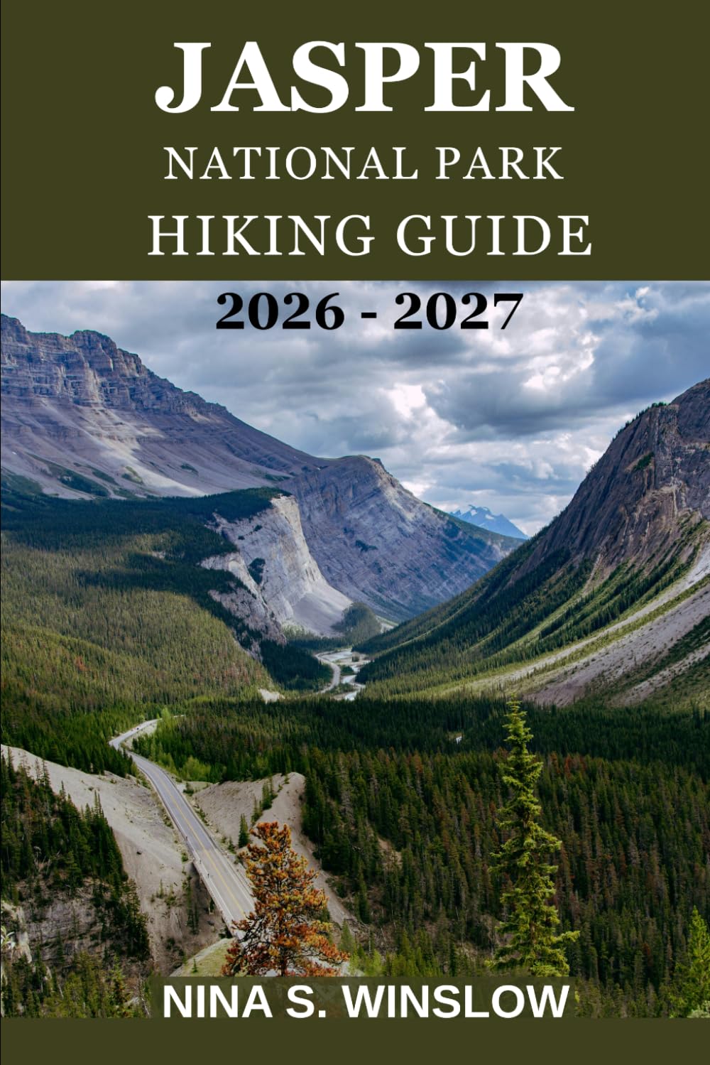 JASPER NATIONAL PARK HIKING GUIDE 2026 – 2027: The Ultimate Trail Companion for Scenic Routes, Hidden Gems, and Unforgettable Adventures in the Canadian Rockies (The Ultimate Hiking Guide Series)