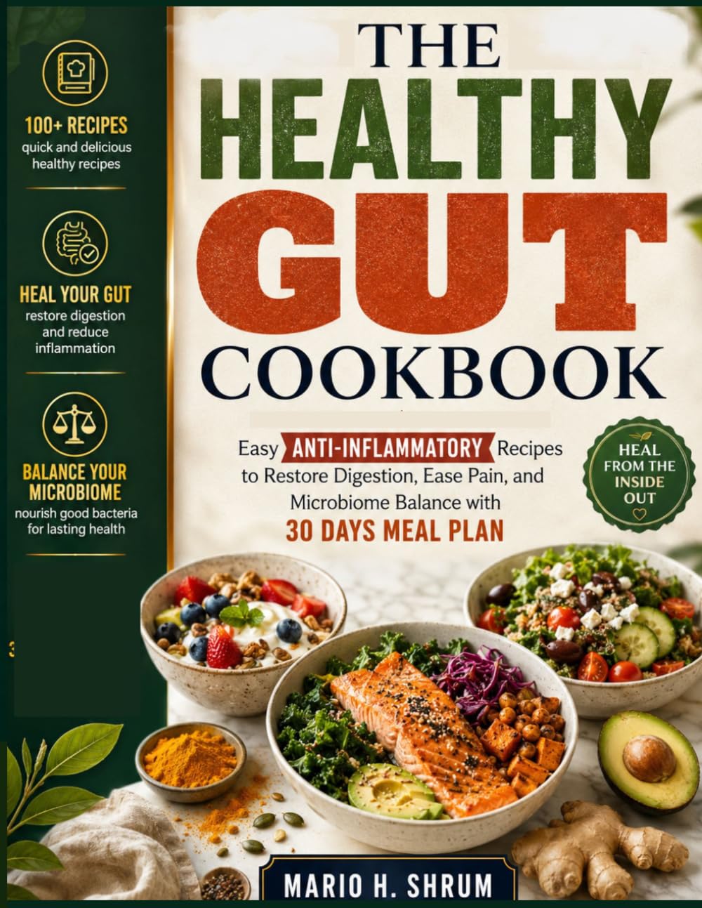 THE HEALTHY GUT COOKBOOK: Easy Anti-Inflammatory Recipes to Restore Digestion, Ease Pain, and Microbiome Balance with 30 Days Meal Plan